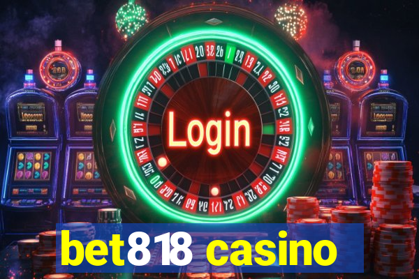 bet818 casino